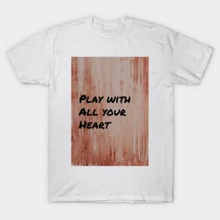 Play with All Your Heart T-Shirt